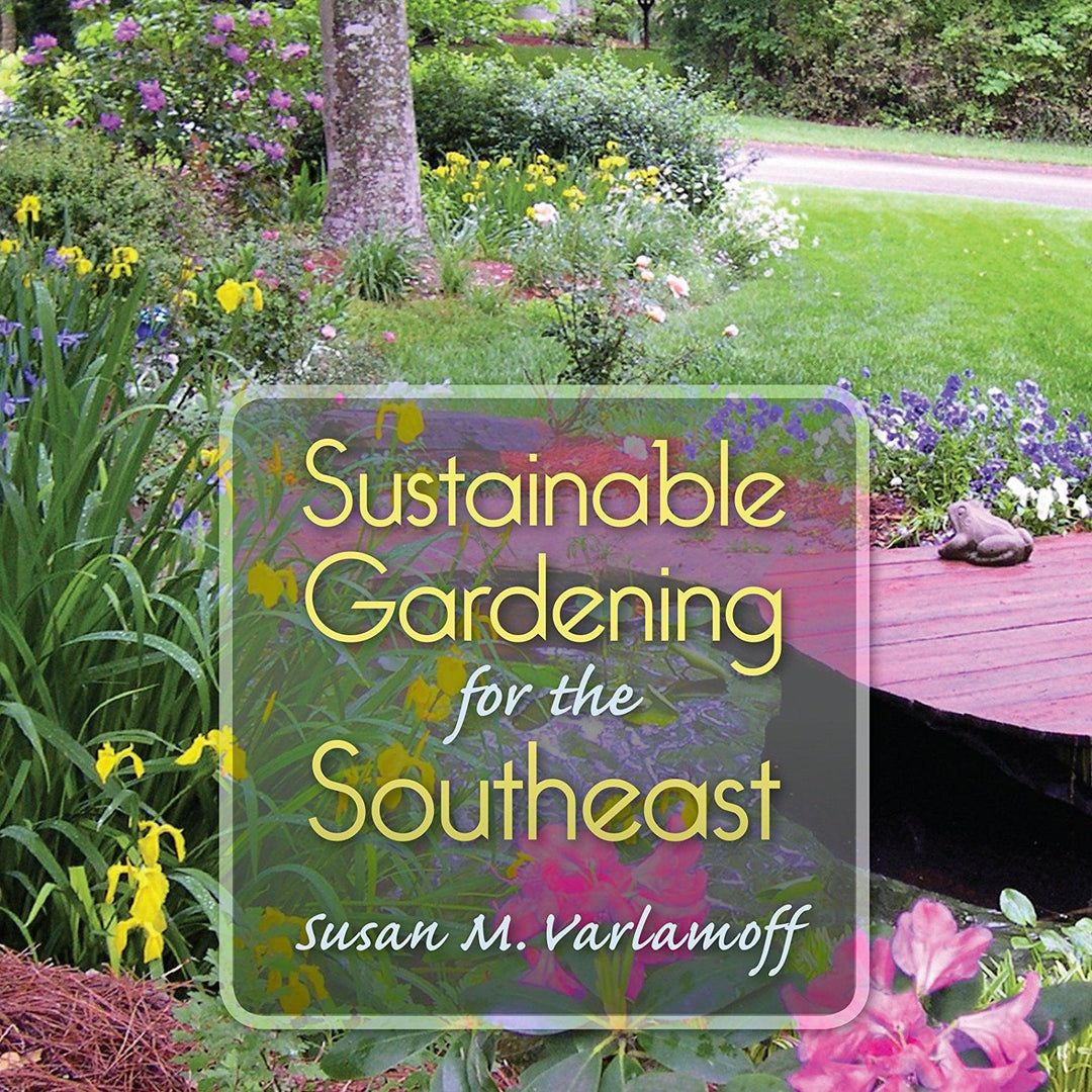 Susan M. Varlamoff ~ Sustainable Gardening for the Southeast-ServeScape